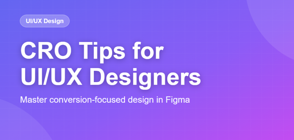 CRO Tips for UI/UX Designers